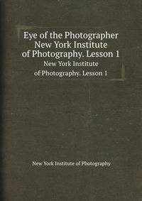 Eye of the Photographer. New York Institute of Photography. Lesson 1