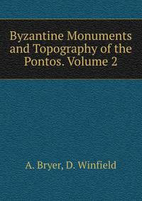 Byzantine Monuments and Topography of the Pontos. Volume 2