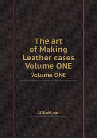 The art of Making Leather cases. Volume ONE