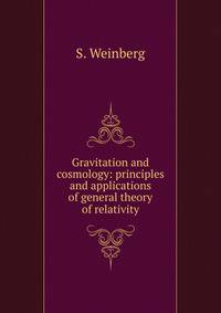 Gravitation and cosmology: principles and applications of general theory of relativity