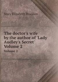 The doctor's wife by the author of 'Lady Audley's Secret'
