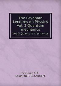 The Feynman Lectures on Physics. Vol. 3 Quantum mechanics
