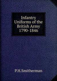 Infantry Uniforms of the British Army 1790-1846