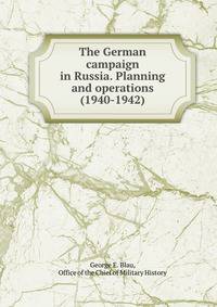 The German campaign in Russia. Planning and operations (1940-1942)