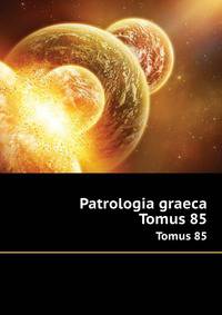 Patrologia graeca. Tomus 85