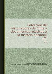 Coleccin de historiadores de Chile y documentos relativos a la historia nacional. 21
