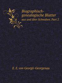 Biographisch-genealogische Blatter. aus und ber Schwaben. Part 2
