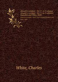 Almack`s revisited : Vol. 3 : in 3 volumes. Almack`s revisited : Vol. 3 : in 3 volumes:Saunders and Otley, 1828: