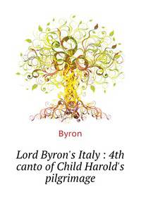 Lord Byron's Italy : 4th canto of Child Harold's pilgrimage