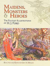 Maidens, Monsters and Heroes: The Fantasy Illustrations of H. J. Ford