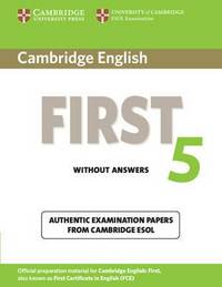 Cambridge English First 5 Student's Book without Answers. Authentic Examination Papers from Cambridge ESOL (FCE Practice Tests)