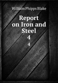 Report on Iron and Steel. 4