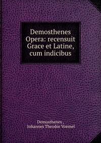Demosthenes Opera: recensuit Grace et Latine, cum indicibus