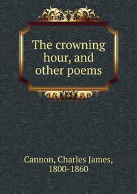 The crowning hour, and other poems