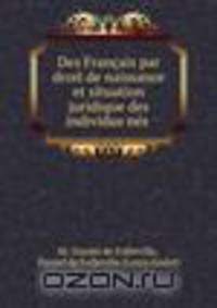 Des Francais par droit de naissance et situation juridique des individus nes .