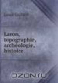 Laron, topographie, archeologie, histoire