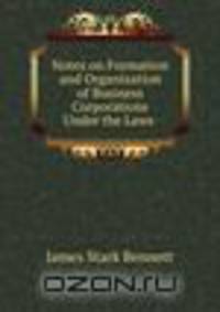 Notes on Formation and Organization of Business Corporations Under the Laws .