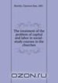 The treatment of the problem of capital and labor in social-study courses in the churches