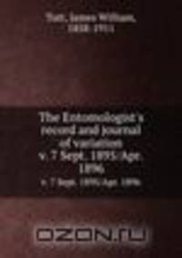 The Entomologist`s record and journal of variation. v. 7 Sept. 1895/Apr. 1896