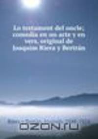 Lo testament del oncle; comedia en un acte y en vers, original de Joaquim Riera y Bertran