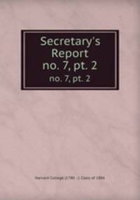 Secretary`s Report. no. 7, pt. 2