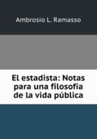 El estadista: Notas para una filosofia de la vida publica
