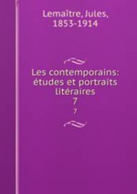 Les contemporains: tudes et portraits litraires. 7
