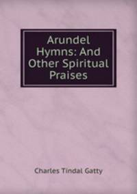 Arundel Hymns: And Other Spiritual Praises