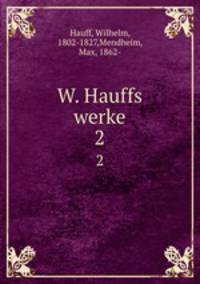 W. Hauffs werke. 2