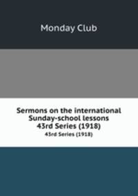 Sermons on the international Sunday-school lessons. 43rd Series (1918)