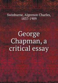 George Chapman, a critical essay