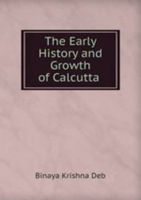The Early History and Growth of Calcutta .