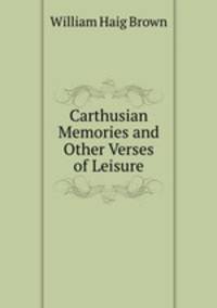 Carthusian Memories and Other Verses of Leisure