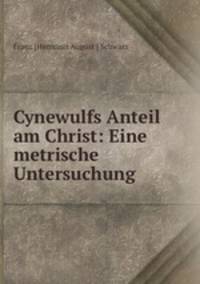 Cynewulfs Anteil am Christ: Eine metrische Untersuchung