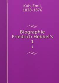 Biographie Friedrich Hebbel`s. 1