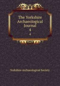The Yorkshire Archaeological Journal. 4