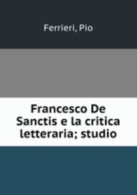 Francesco De Sanctis e la critica letteraria; studio