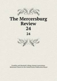 The Mercersburg Review. 24