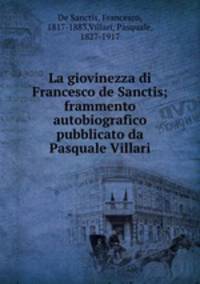 La giovinezza di Francesco de Sanctis; frammento autobiografico pubblicato da Pasquale Villari