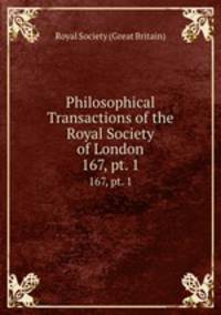 Philosophical Transactions of the Royal Society of London. 167, pt. 1