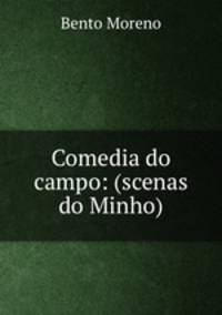 Comedia do campo: (scenas do Minho)