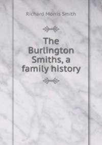 The Burlington Smiths, a family history