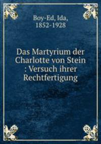 Das Martyrium der Charlotte von Stein : Versuch ihrer Rechtfertigung