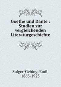 Goethe und Dante : Studien zur vergleichenden Literaturgeschichte