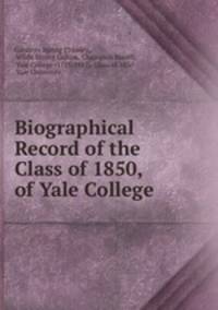Biographical Record of the Class of 1850, of Yale College