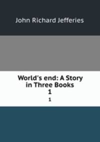 World`s end: A Story in Three Books. 1