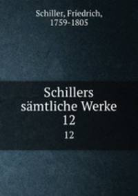 Schillers smtliche Werke. 12