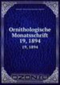 Ornithologische Monatsschrift. 19, 1894