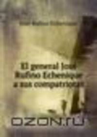 El general Jose Rufino Echenique a sus compatriotas