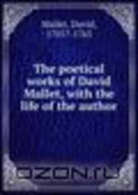 The poetical works of David Mallet, with the life of the author
